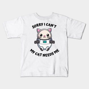 Sorry I Cant My Cat Needs Me, Funny Cat Kids T-Shirt